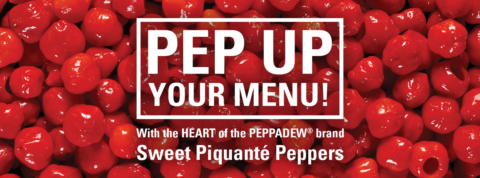PEP UP Your Menu with Sweet Piquanté Peppers